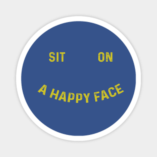 Sit On A Happy Face Magnet